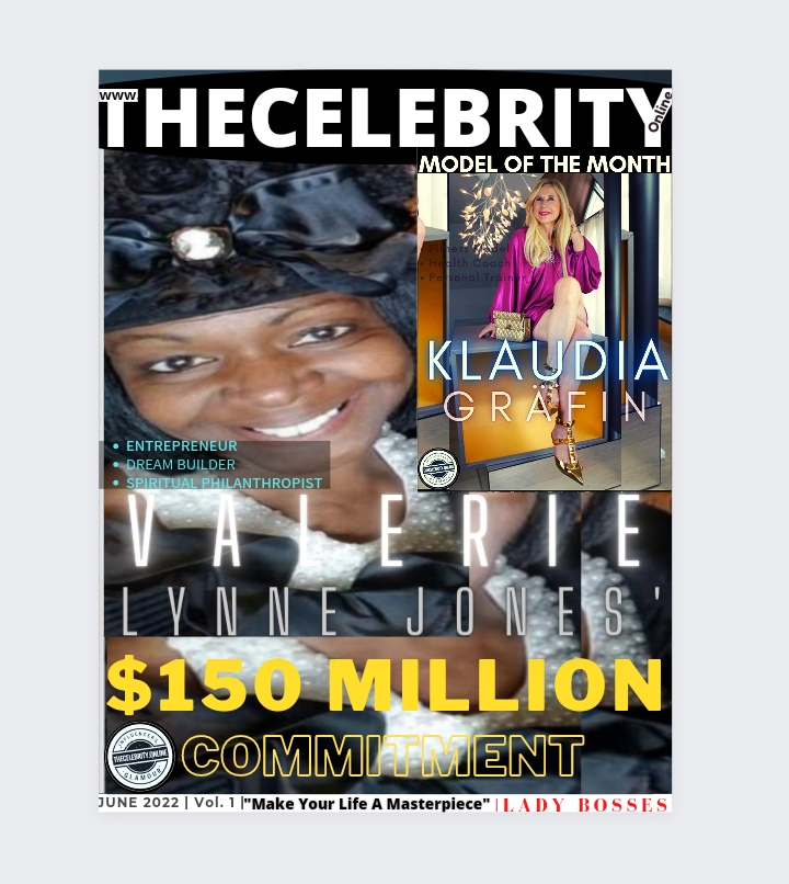 TheCelebrity.Online June 2022 Edition – Valerie Lynne Jones Exclusive – Klaudia Grafin Interview – $150 Million Committment