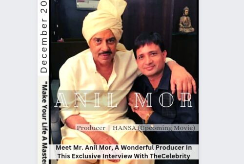 Meet Mr. Anil Mor- A Wonderful Producer’s Exlusive Interview