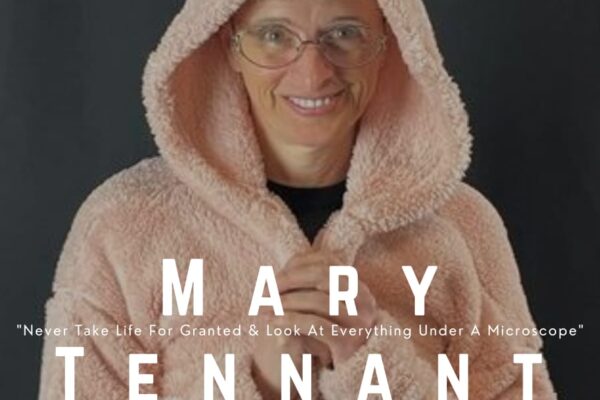 Mary Tennant Exclusive Interview – ‘Never Take Life For Granted And Look At Everything Under A Microscope’