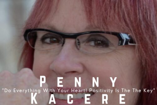 Penny Kacere Exclusive Interview – ‘Do Everything With Your Heart! Positive Thinking Is Key’