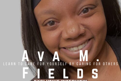 Ava M. Fields Exclusive Interview – ‘Learn to care for yourself by caring for others’