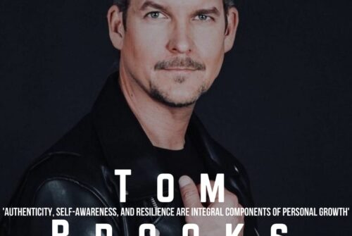 Tom Brooks Exclusive Interview – ‘Authenticity, Self-Awareness, And Resilience Are Integral Components Of Personal Growth’