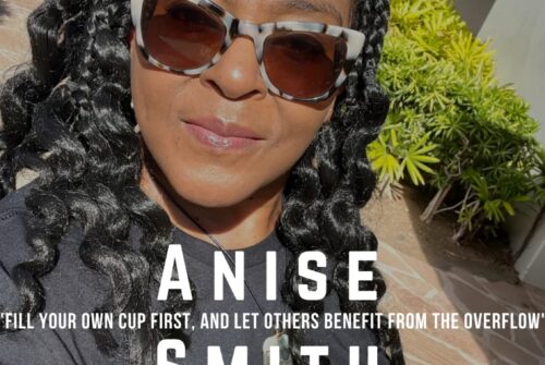 Anise Smith Exclusive Interview – ‘Fill Your Own Cup First, And Let Others Benefit From The Overflow’