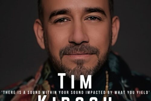 Tim Kirsch Exclusive Interview – ‘There Is A Sound Within Your Sound Impacted By What You Yield’