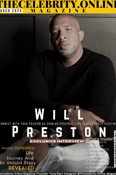 Will Preston Exclusive Interview – ‘Connect With Your Passion As Soon As Possible, Life Is Relatively Fleeting’