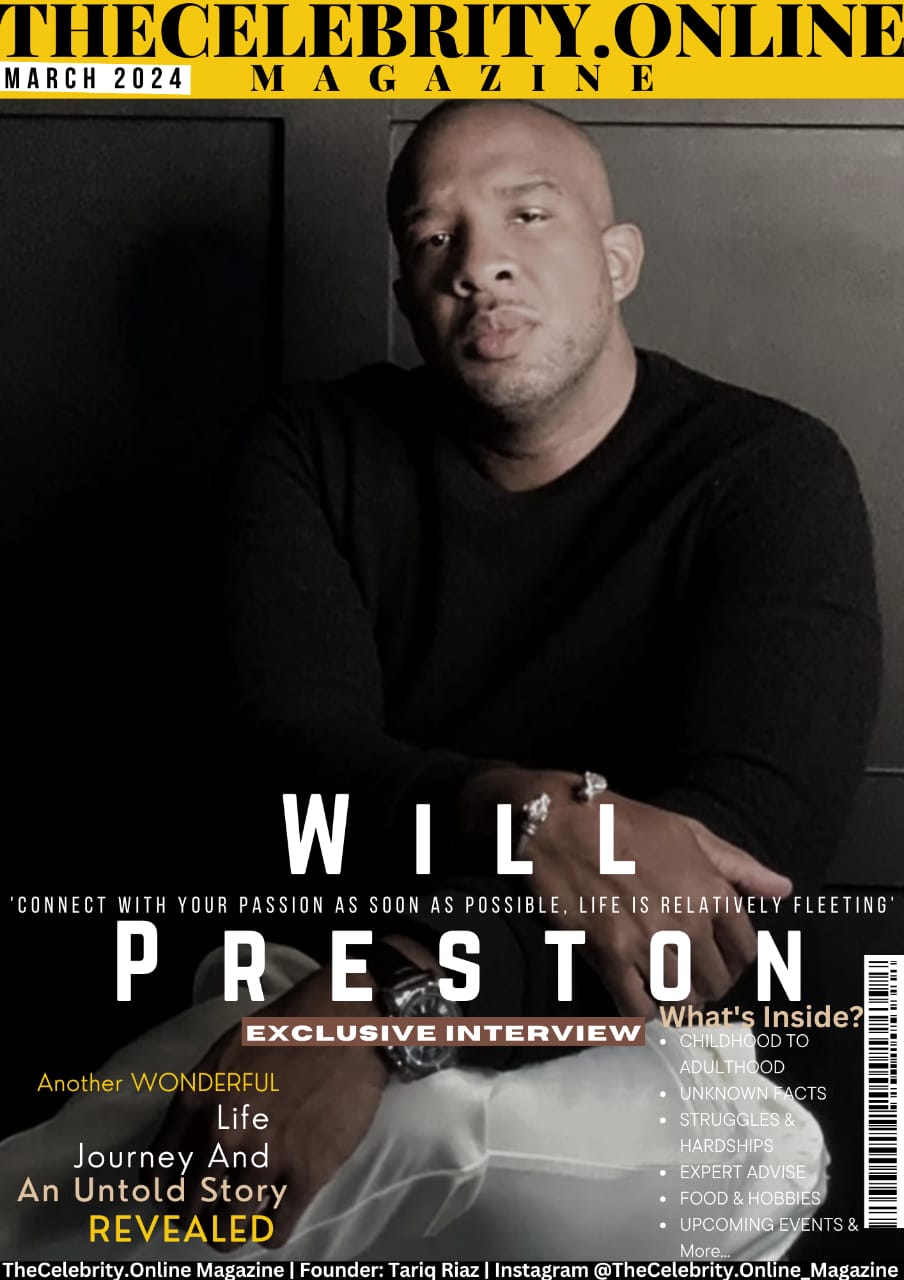 Will Preston Exclusive Interview – ‘Connect With Your Passion As Soon As Possible, Life Is Relatively Fleeting’